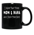I Have Two Titles Mom Nana And I Rock Them Both Black Coffee Mug - Black