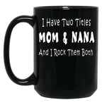 I Have Two Titles Mom Nana And I Rock Them Both Black Coffee Mug