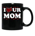 I Heart Ur Mom I Love Your Mom I Love Hot Moms Funny Saying Black Gift Coffee Mug - Black
