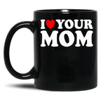 I Heart Your Mom Black Coffee Mug