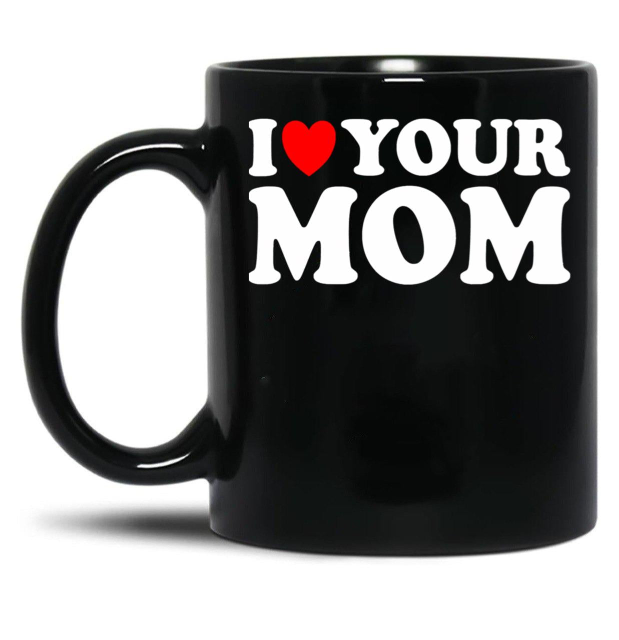 I Heart Your Mom Black Gift Coffee Mug