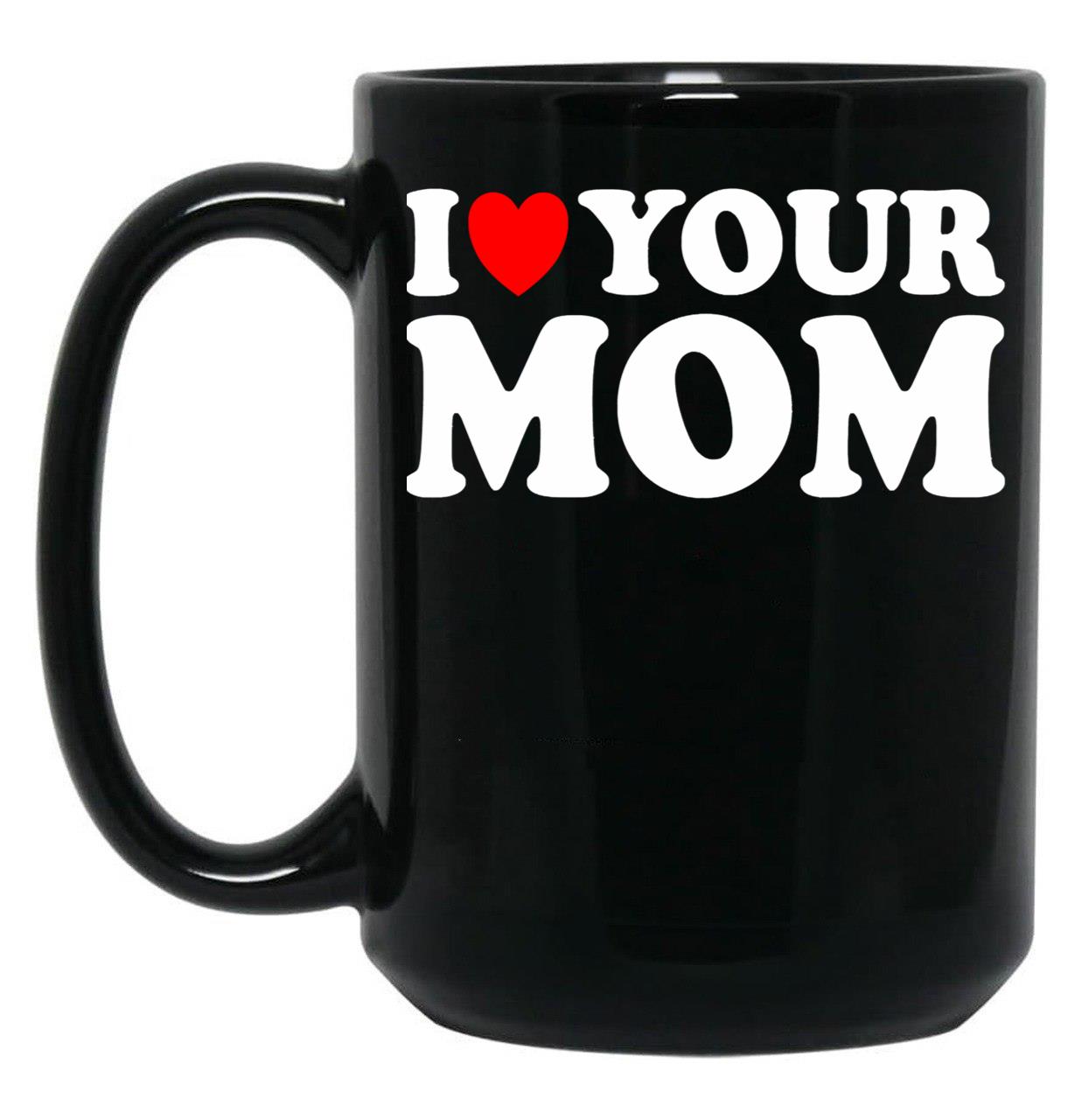 I Heart Your Mom Black Coffee Mug