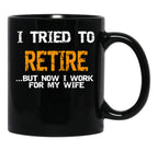 I Inted To Retire Now I Work For My Wife Black Coffee Mug - Black