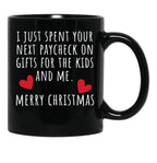 I Just Spent Your Next Paycheck On Gifts For The Kids And Me. Christmas Humor. Rude Offensive Inappropriate Christmas Design. White Black Gift Coffee Mug - Black