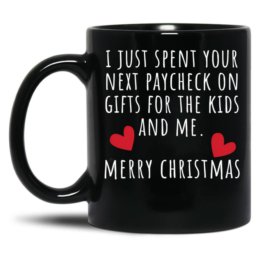 I Just Spent Your Next Paycheck On Gifts For The Kids And Me. Christmas Humor. Rude Offensive Inappropriate Christmas Design. White Black Gift Coffee Mug