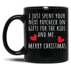 I Just Spent Your Next Paycheck On Gifts For The Kids And Me. Christmas Humor. Rude Offensive Inappropriate Christmas Design. White Black Gift Coffee Mug