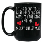 I Just Spent Your Next Paycheck On Gifts For The Kids And Me Black Coffee Mug