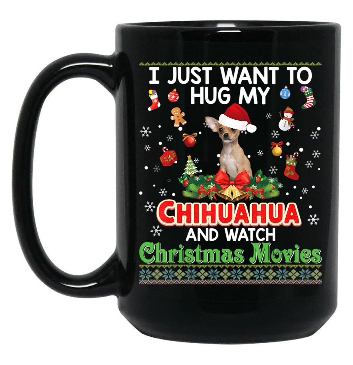 I Just Want To Hug My Chihuahua Dog And Watch Lightweight Sweat Black Gift Coffee Mug