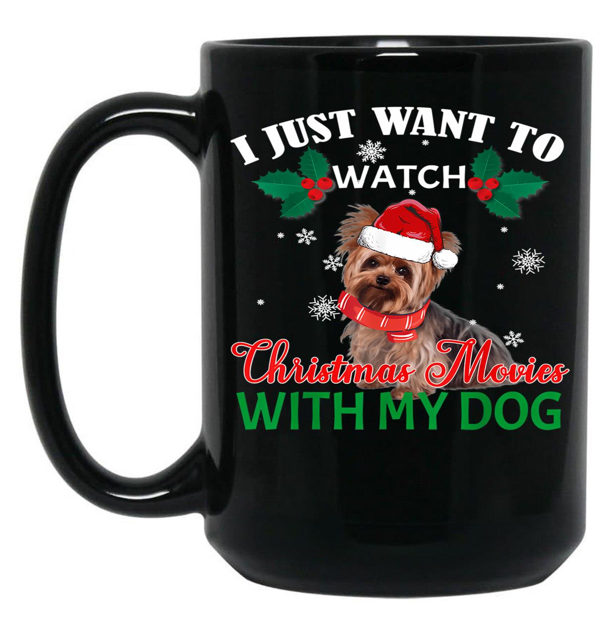 I Just Want To Watch Christmas Movies With My Dog Yorkie Black Gift Coffee Mug