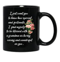 I Just Want You To Know How Special And Fortunate I Find Myself To Be Blessed With A Grandma As Loving Caring And Wonderful As You Designing A Gift For My Grandmother Black Gift Coffee Mug - Black