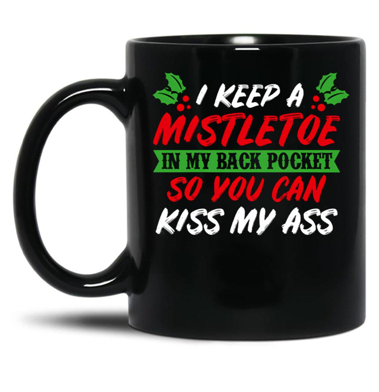 I Keep A Mistletoe In My Back Pocket Black Gift Coffee Mug