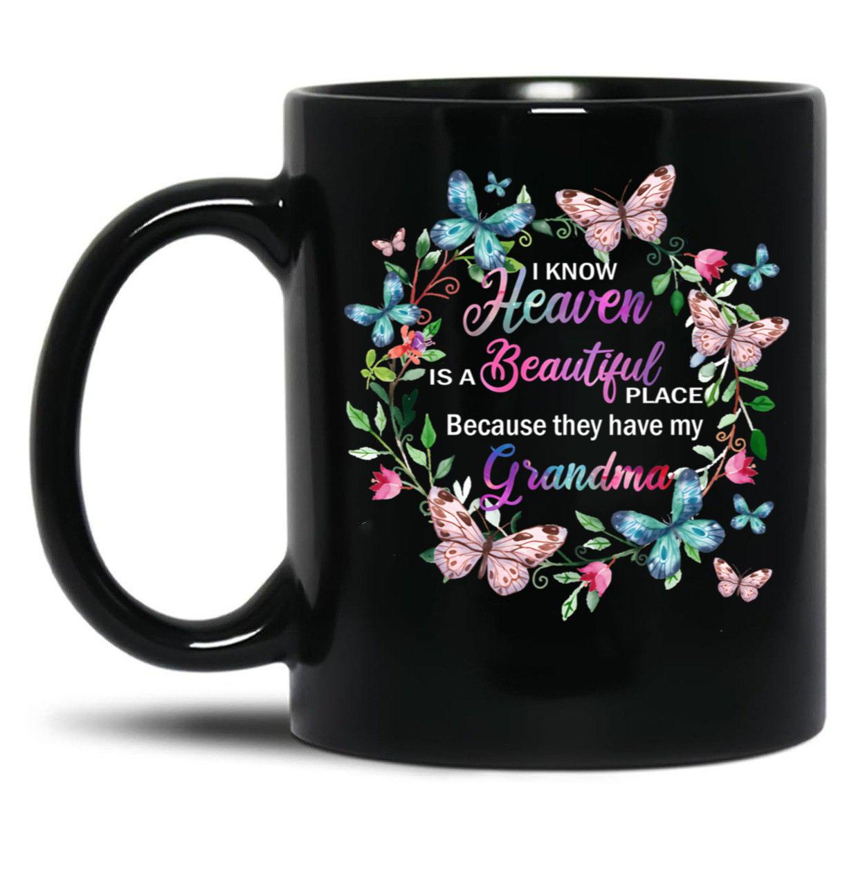 I Know Heaven Is A Beautiful Place Because They Have Have Grandma T-Shirt Black Coffee Mug