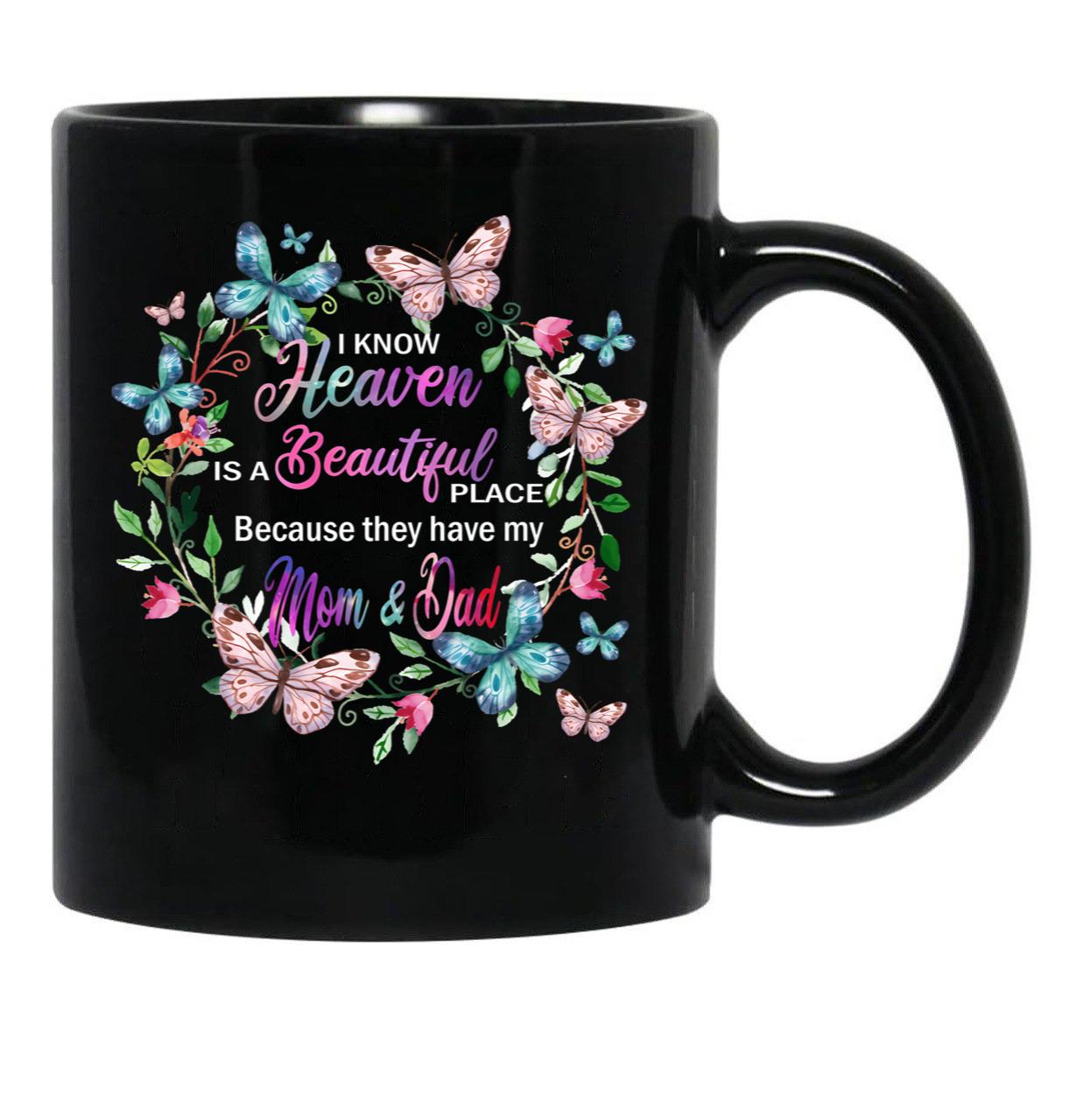 I Know Heaven Is A Beautiful Place Because They Have Have Mom And Dad Black Gift Coffee Mug - Black