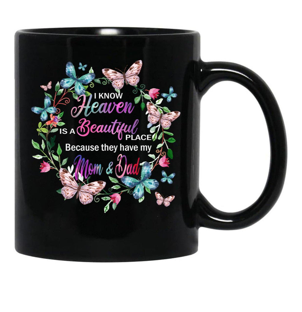 I Know Heaven Is A Beautiful Place Because They Have Have Mom And Dad Black Coffee Mug - Black