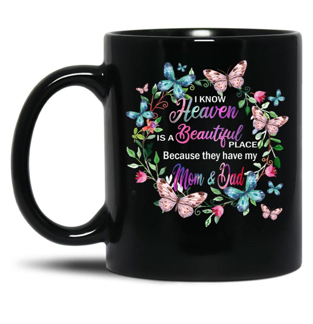 I Know Heaven Is A Beautiful Place Because They Have Have Mom And Dad Black Coffee Mug