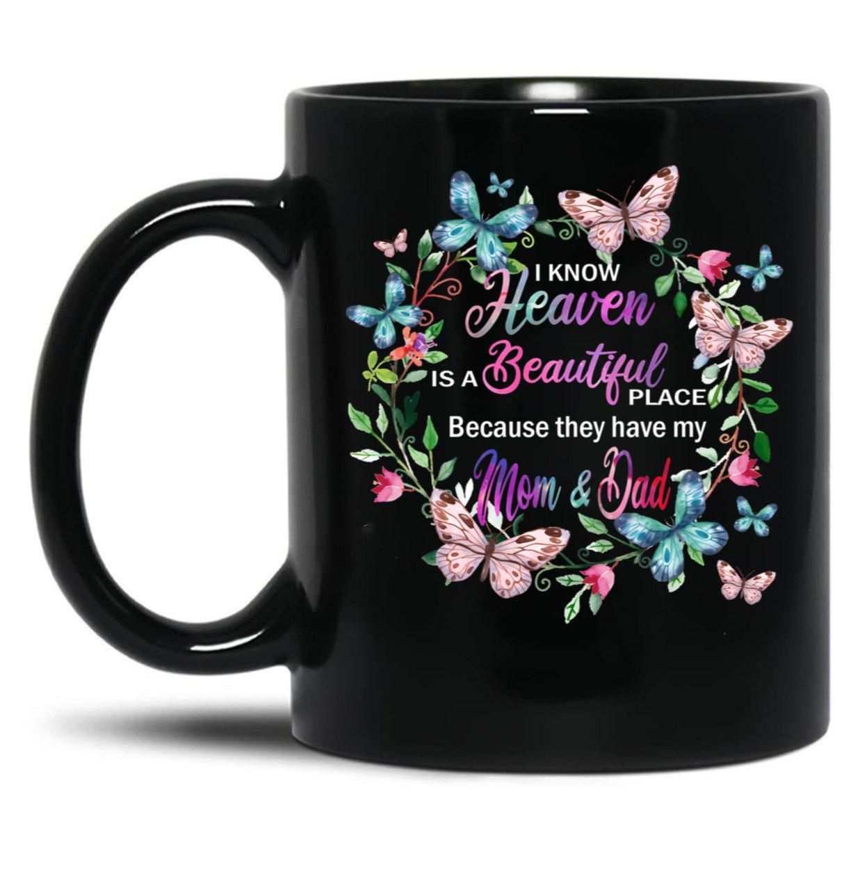I Know Heaven Is A Beautiful Place Because They Have Have Mom And Dad Black Coffee Mug