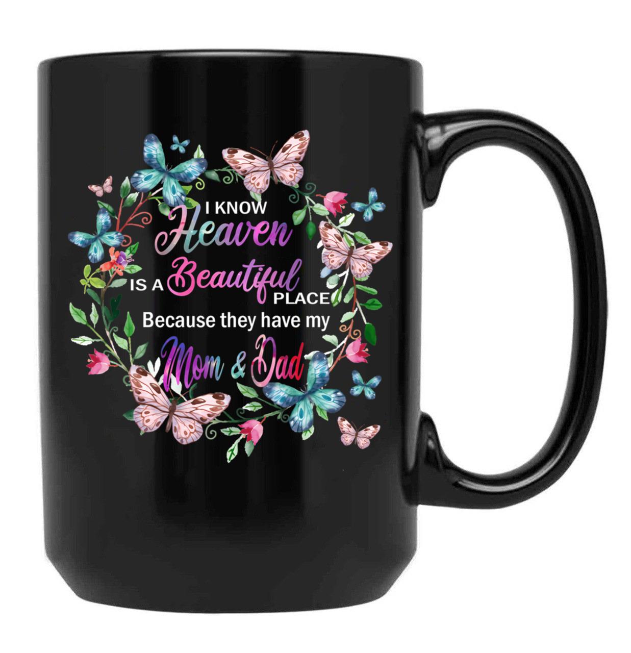 I Know Heaven Is A Beautiful Place Because They Have Have Mom And Dad Black Gift Coffee Mug - Black
