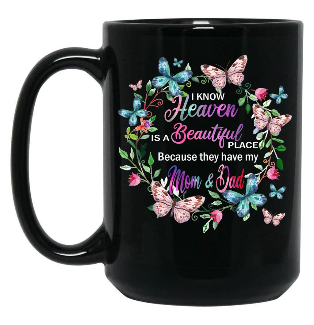 I Know Heaven Is A Beautiful Place Because They Have Have Mom And Dad Black Coffee Mug