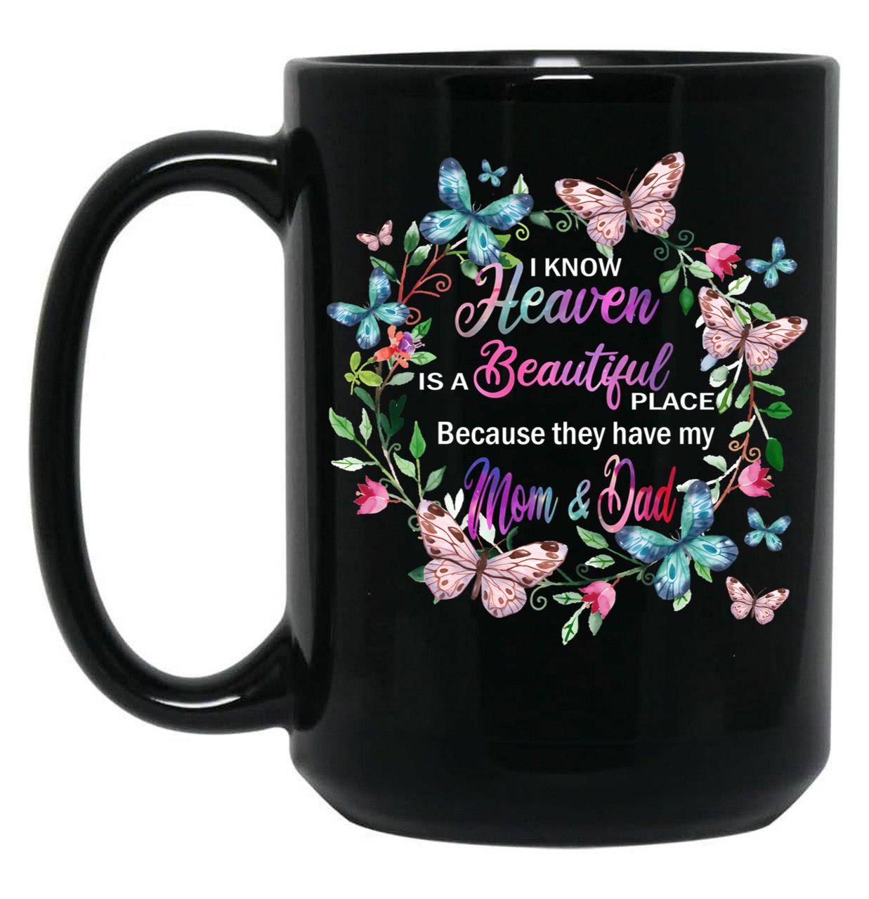 I Know Heaven Is A Beautiful Place Because They Have Have Mom And Dad Black Coffee Mug