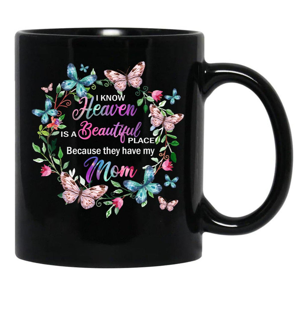 I Know Heaven Is A Beautiful Place Because They Have Have Mom Black Gift Coffee Mug - Black