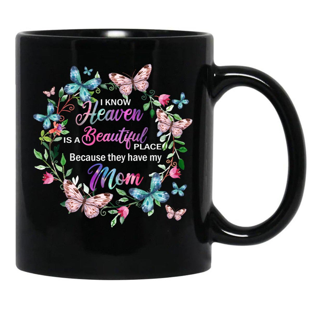 I Know Heaven Is A Beautiful Place Because They Have Have Mom Black Gift Coffee Mug - Black