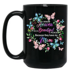 I Know Heaven Is A Beautiful Place Because They Have Have Mom Black Coffee Mug