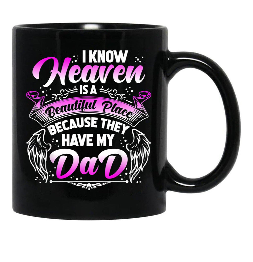 I Know Heaven Is A Beautiful Place Because They Have My Dad Black Gift Coffee Mug - Black