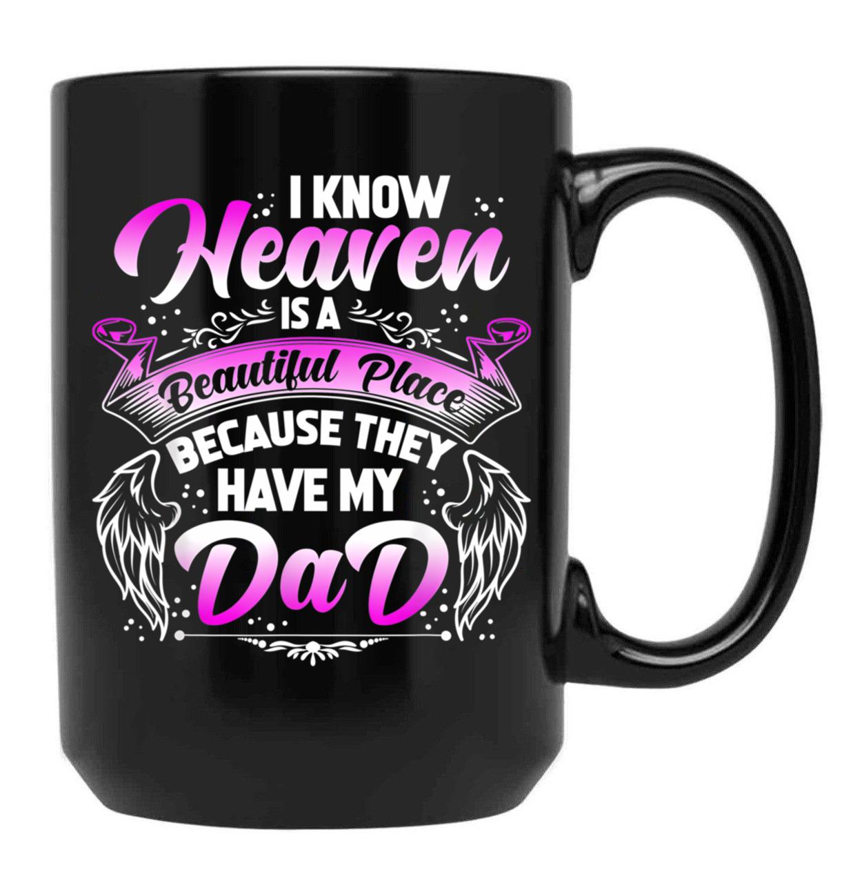I Know Heaven Is A Beautiful Place Because They Have My Dad Black Coffee Mug - Black