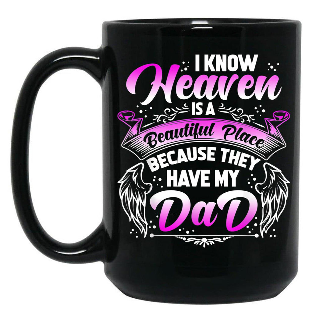 I Know Heaven Is A Beautiful Place Because They Have My Dad Black Coffee Mug