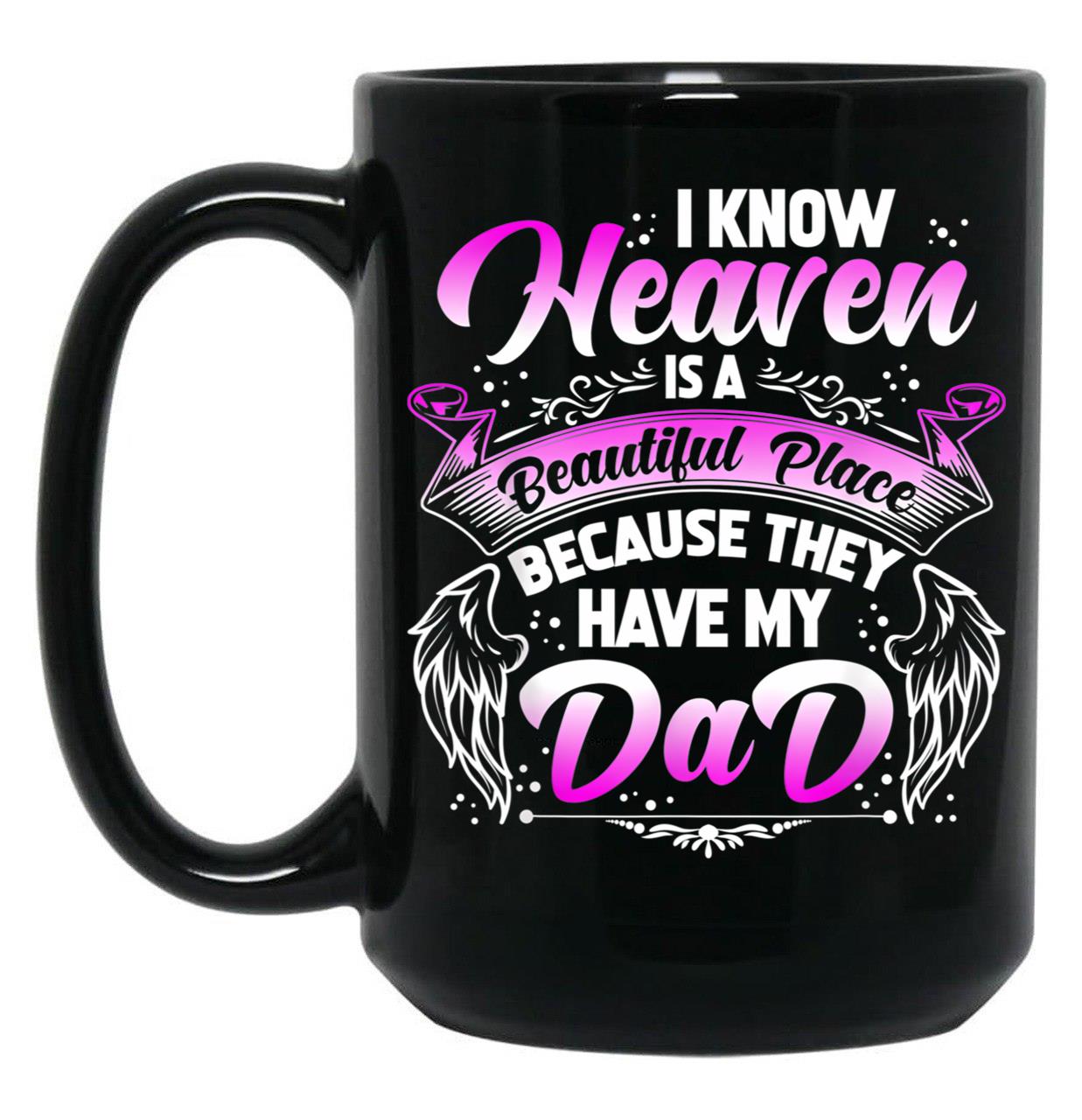I Know Heaven Is A Beautiful Place Because They Have My Dad Black Coffee Mug