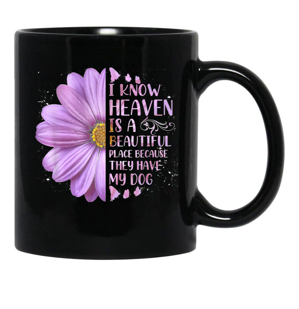 I Know Heaven Is A Beautiful Place Because They Have My Dog Black Gift Coffee Mug - Black