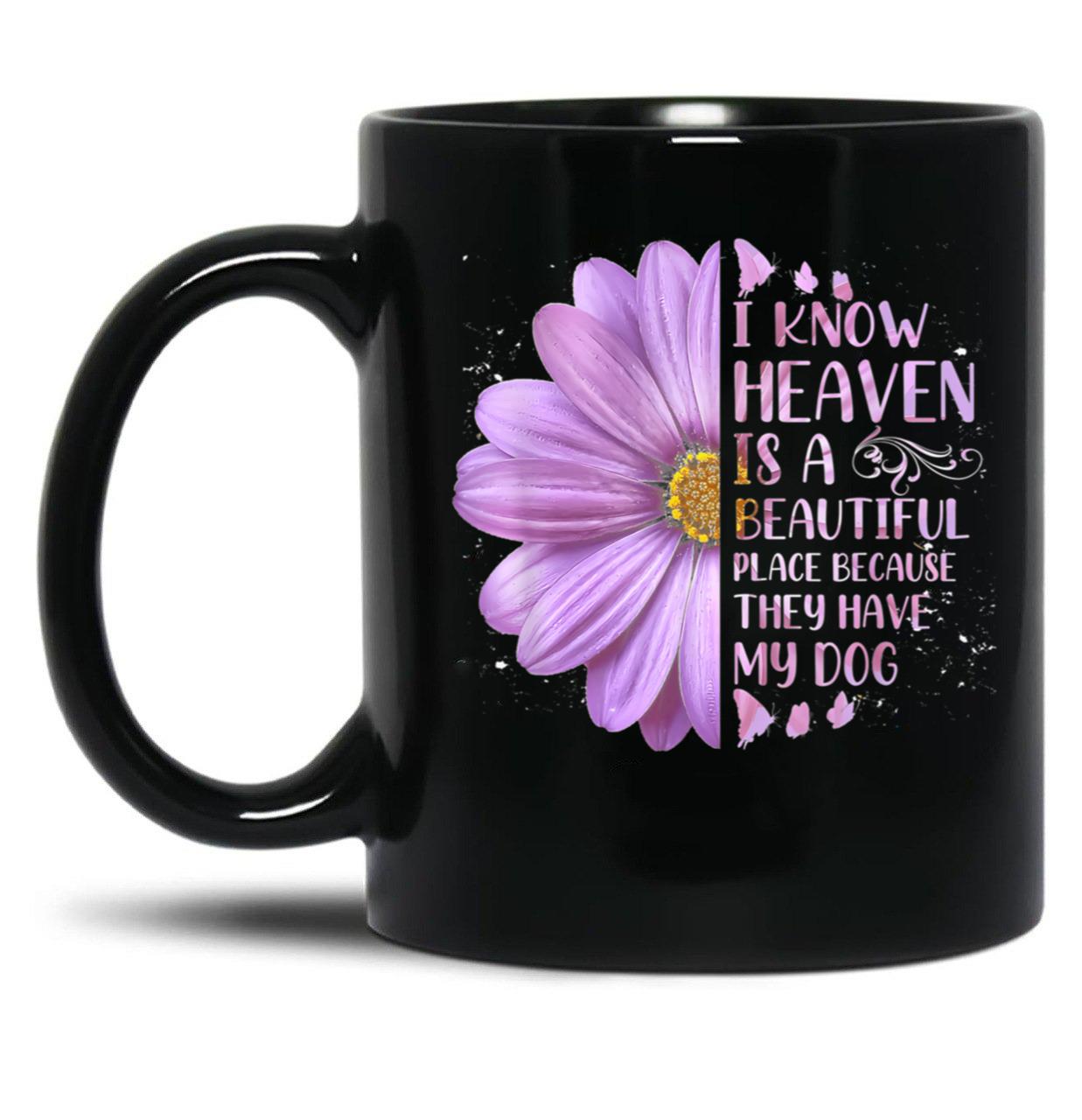 I Know Heaven Is A Beautiful Place Because They Have My Dog Black Coffee Mug