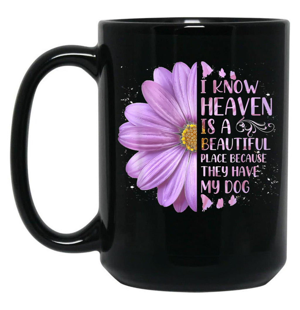I Know Heaven Is A Beautiful Place Because They Have My Dog Black Gift Coffee Mug