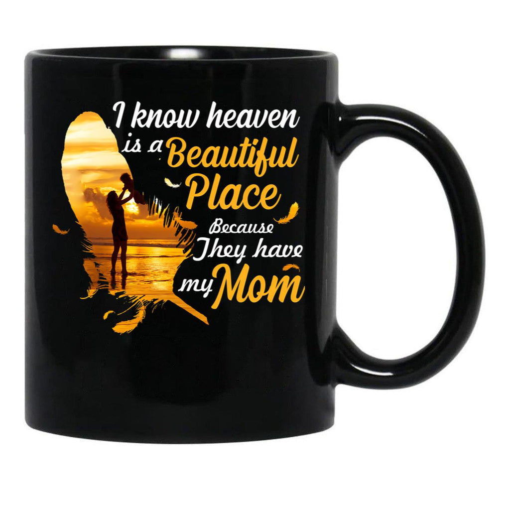 I Know Heaven Is A Beautiful Place Because They Have My Mom Black Coffee Mug - Black