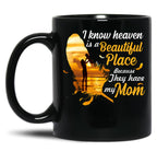 I Know Heaven Is A Beautiful Place Because They Have My Mom Black Coffee Mug