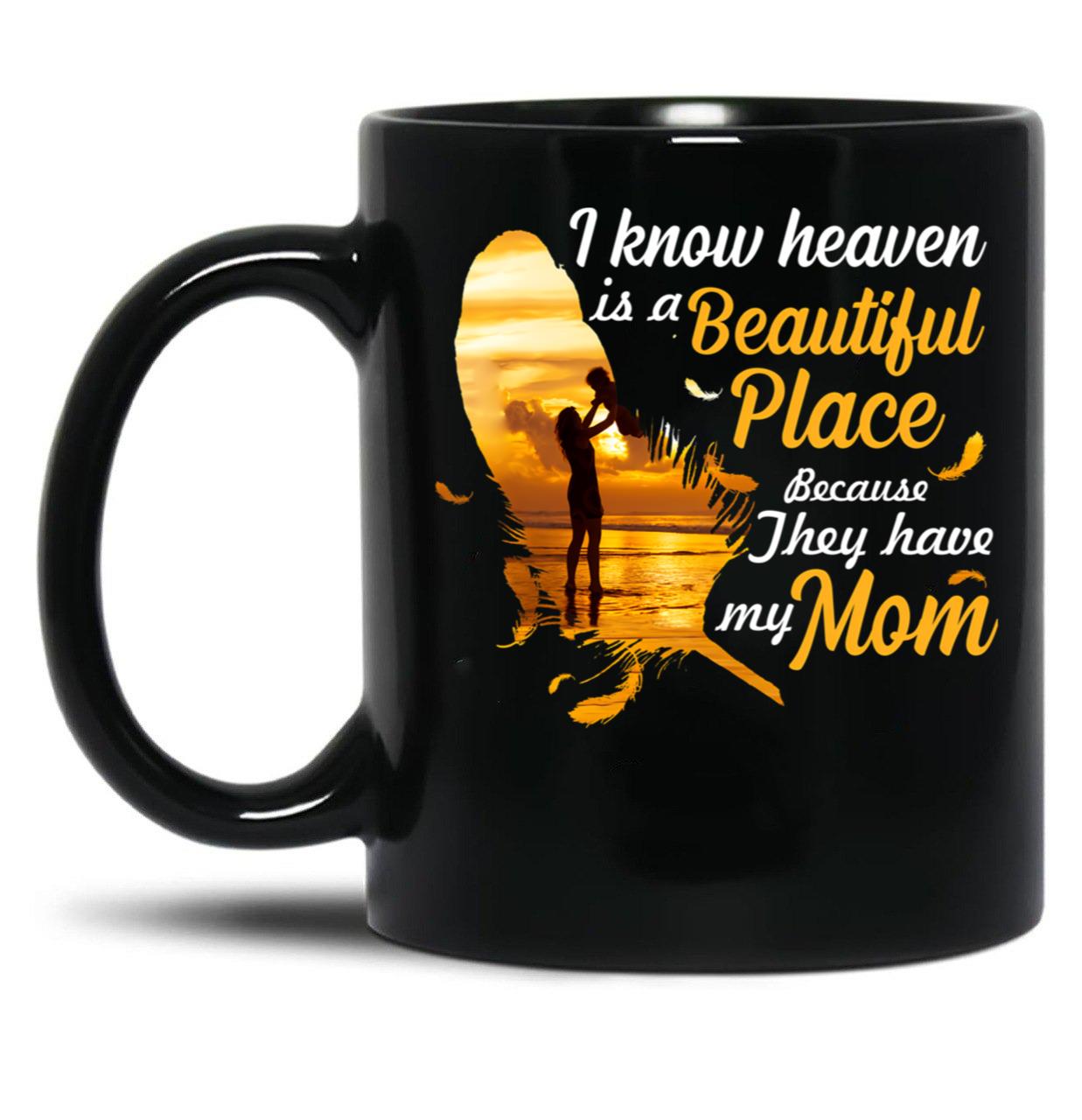 I Know Heaven Is A Beautiful Place Because They Have My Mom Black Coffee Mug