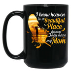 I Know Heaven Is A Beautiful Place Because They Have My Mom Black Gift Coffee Mug