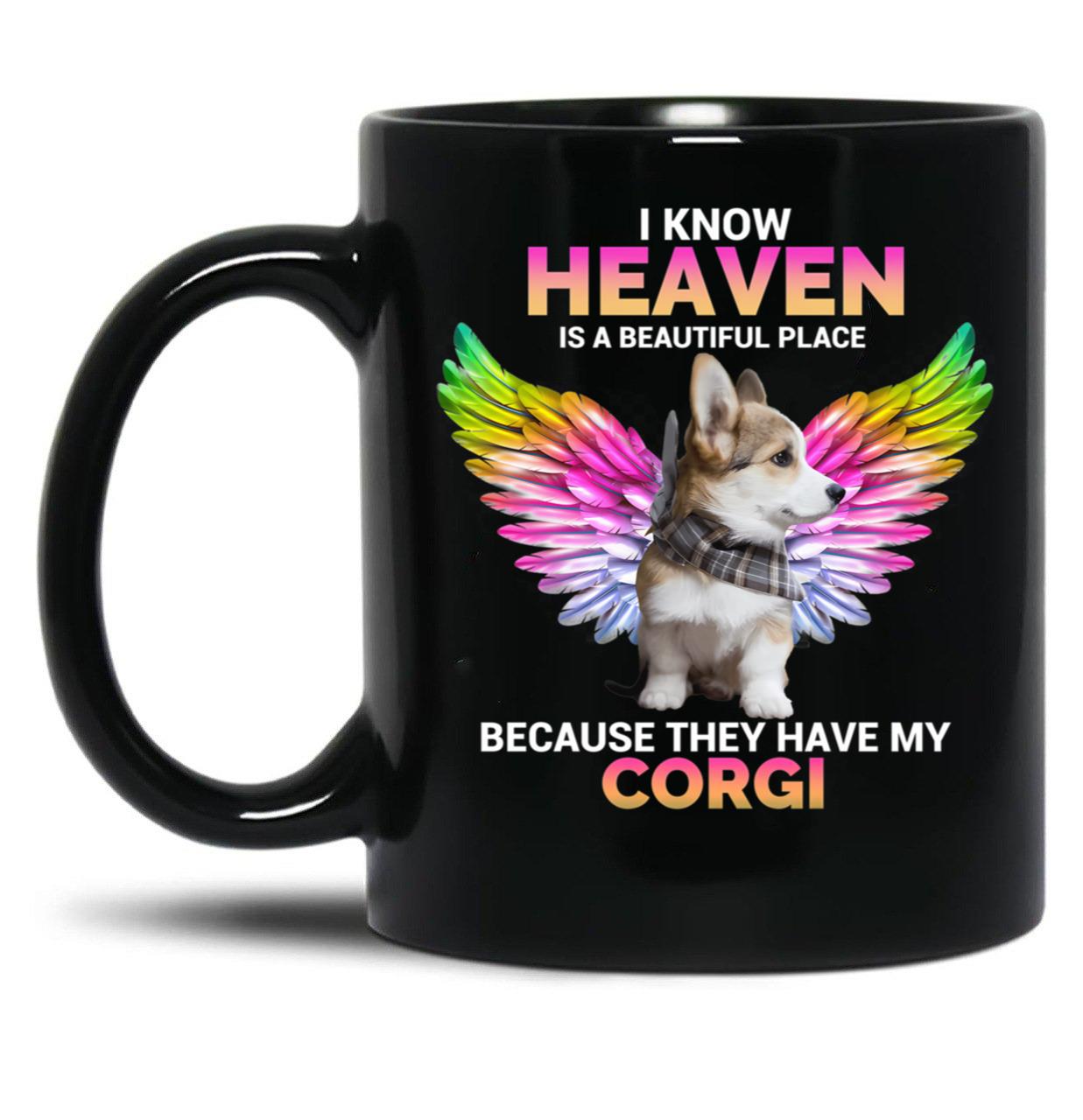 I Know Heaven Is A Beautiful Place - They Have My Corgi Dog Black Coffee Mug
