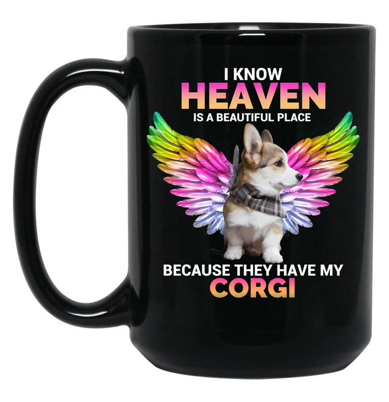 I Know Heaven Is A Beautiful Place - They Have My Corgi Dog Black Coffee Mug