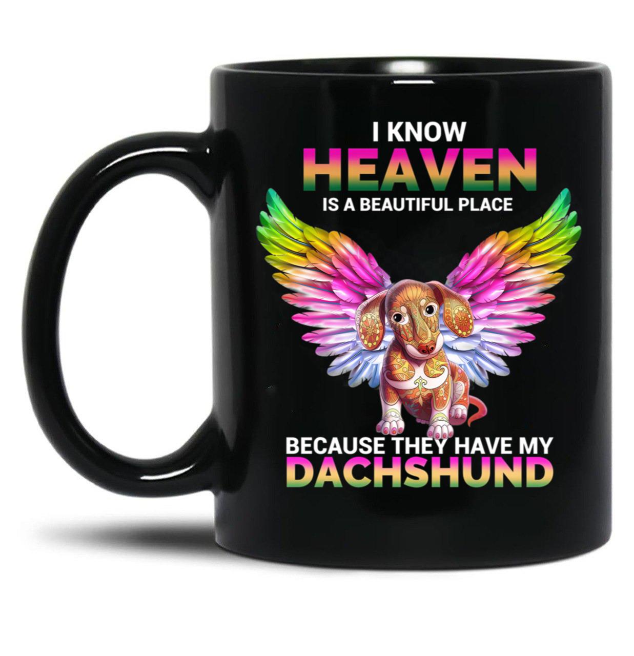 I Know Heaven Is A Beautiful Place - They Have My Dachshund Dog Black Gift Coffee Mug