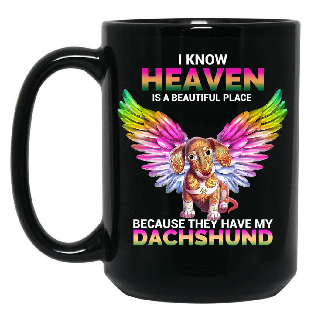 I Know Heaven Is A Beautiful Place - They Have My Dachshund Dog Black Coffee Mug