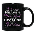I Know Heaven Is A Real Beautiful Place They Have My Grandma Black Gift Coffee Mug - Black
