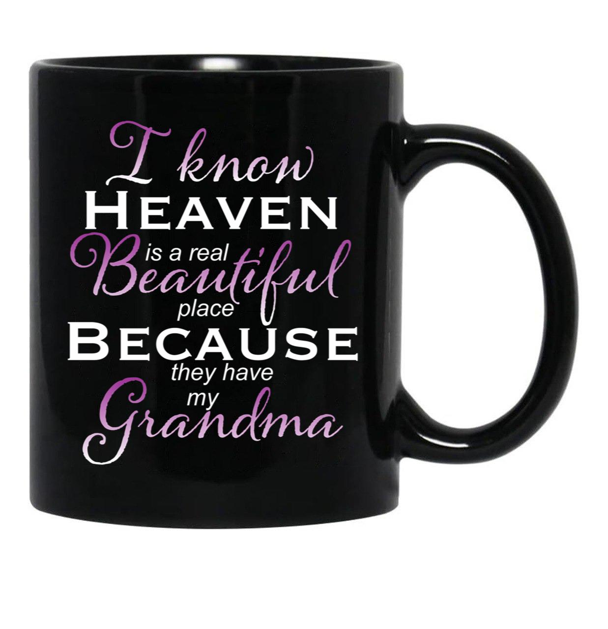 I Know Heaven Is A Real Beautiful Place They Have My Grandma Black Gift Coffee Mug - Black