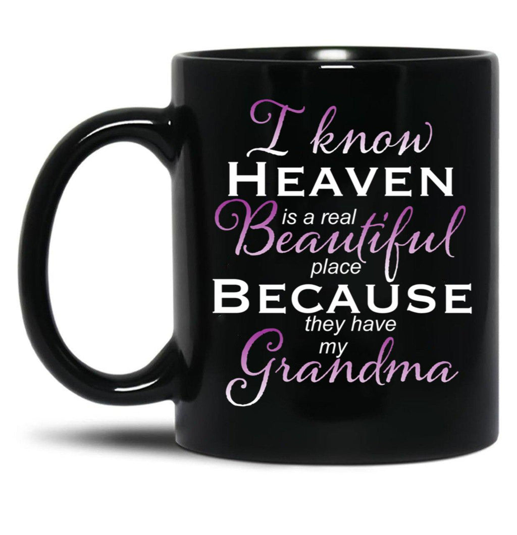 I Know Heaven Is A Real Beautiful Place They Have My Grandma Black Coffee Mug