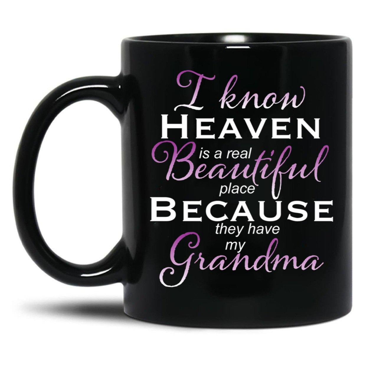 I Know Heaven Is A Real Beautiful Place They Have My Grandma Black Coffee Mug