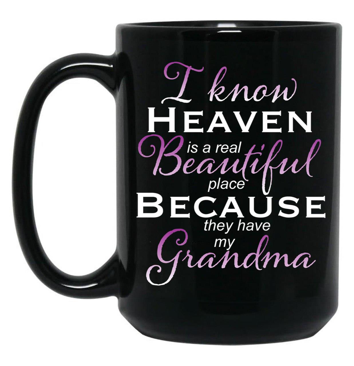 I Know Heaven Is A Real Beautiful Place They Have My Grandma Black Gift Coffee Mug
