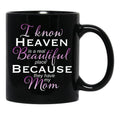 I Know Heaven Is A Real Beautiful Place They Have My Mom Black Coffee Mug - Black