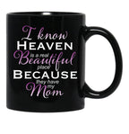 I Know Heaven Is A Real Beautiful Place They Have My Mom Black Gift Coffee Mug - Black