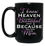 I Know Heaven Is A Real Beautiful Place They Have My Mom Black Gift Coffee Mug