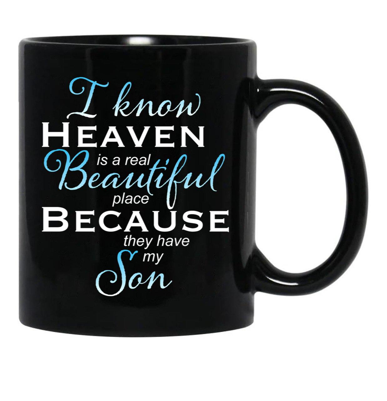 I Know Heaven Is A Real Beautiful Place They Have My Son Black Gift Coffee Mug - Black